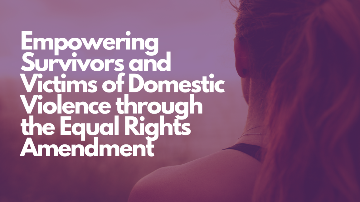 Empowering survivors and victims of domestic violence through the Equal Rights Amendment
